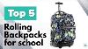 5 Top Rolling Backpacks For School Work Or Travel A Compilation Of Backpacks For School